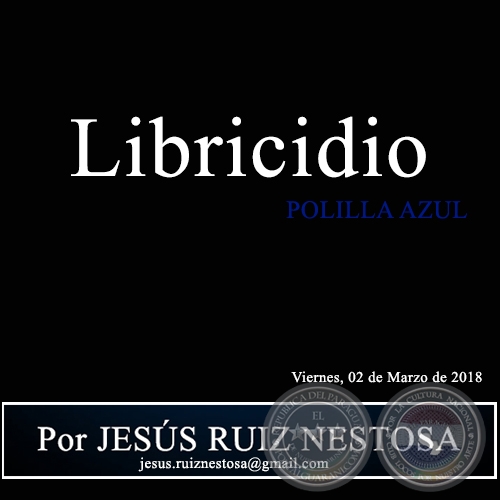 Libricidio - POLILLA AZUL - Por JESÚS RUIZ NESTOSA - Viernes, 02 de Marzo de 2018